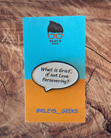 Vision "What is Grief, if not Love Persevering? Enamel Pin